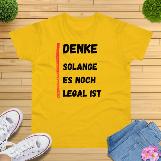 Denke, solange es noch legal ist T-Shirt