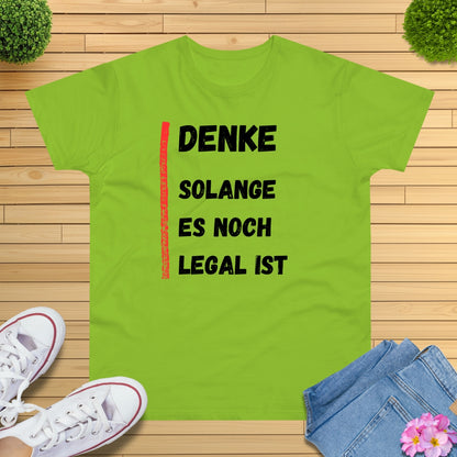 Denke, solange es noch legal ist T-Shirt