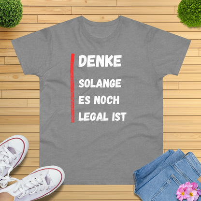 Denke, solange es noch legal ist T-Shirt