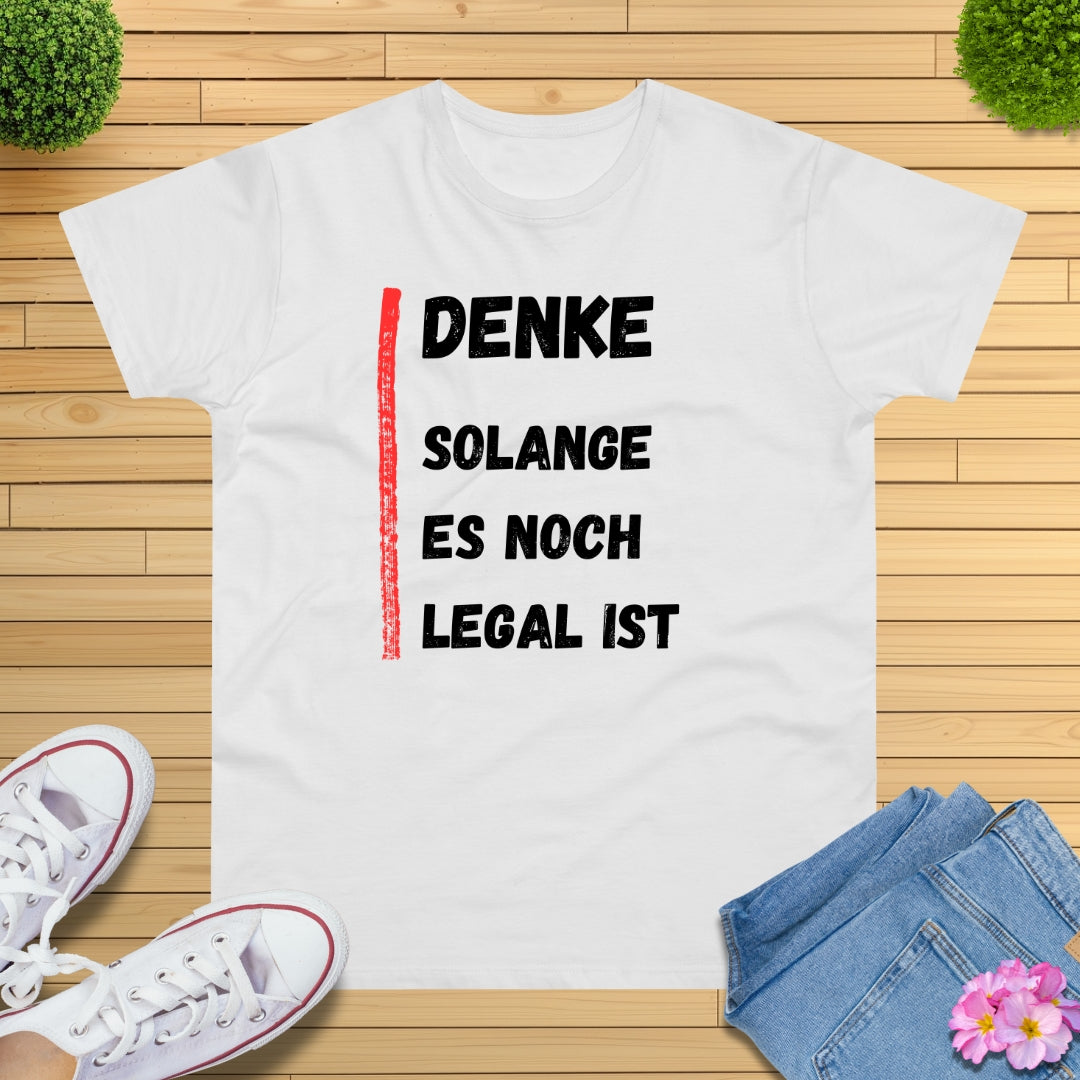 Denke, solange es noch legal ist T-Shirt