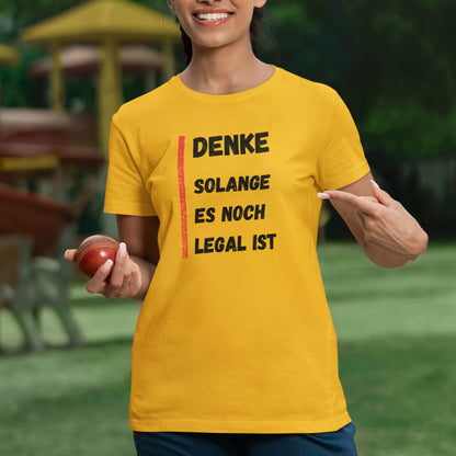 Denke, solange es noch legal ist T-Shirt