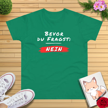 Bevor du fragst: NEIN T-Shirt