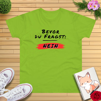 Bevor du fragst: NEIN T-Shirt