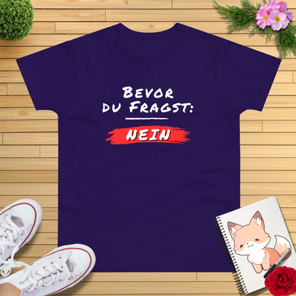 Bevor du fragst: NEIN T-Shirt