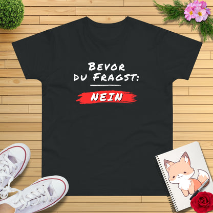 Bevor du fragst: NEIN T-Shirt