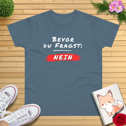 Bevor du fragst: NEIN T-Shirt