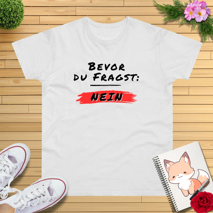 Bevor du fragst: NEIN T-Shirt