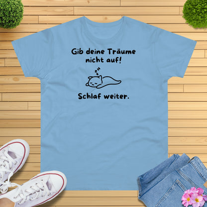 Gib deine Träume nicht auf Katze T-Shirt